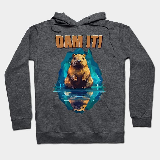 Just Dam It Hoodie by Dmytro